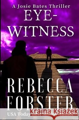 Eyewitness: A Josie Bates Thriller Rebecca Forster 9780615779966 Silent C Press