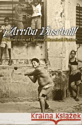 Arriba Baseball!: A Collection of Latino/a Baseball Fiction Gilb, Dagoberto 9780615781839 Vao Publishing