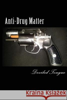 Anti-Drug Matter Deviled Tongue 9780615782553 Deviled Tongue Publishing