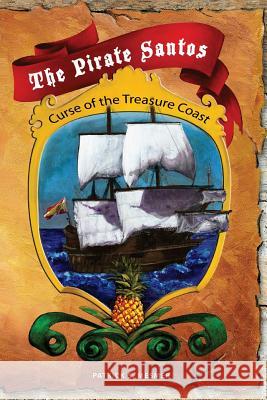 The Pirate Santos: Curse of the Treasure Coast MR Patrick S. Mesmer 9780615782980