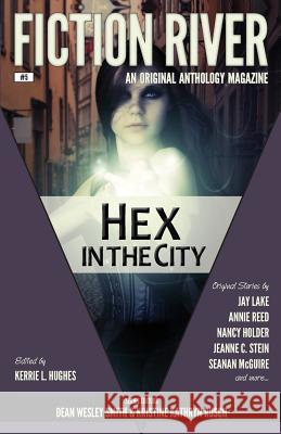 Fiction River: Hex in the City Fiction River Kristine Kathryn Rusch Dean Wesley Smith 9780615783567 Wmg Publishing