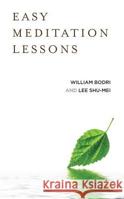 Easy Meditation Lessons William Bodri Shu-Mei Lee 9780615783611