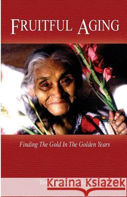 Fruitful Aging: Finding the Gold In The Golden Years Pinkson Ph. D., Tom 9780615785417 Wakan