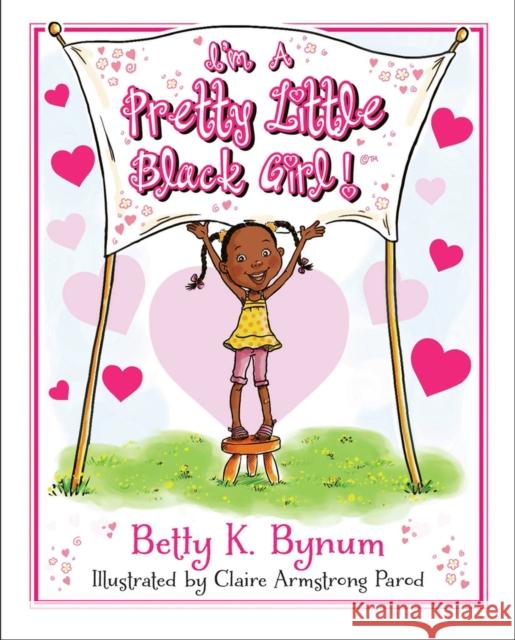I'm a Pretty Little Black Girl!: Volume 1 Bynum, Betty K. 9780615785516 Dreamtitle Publishing