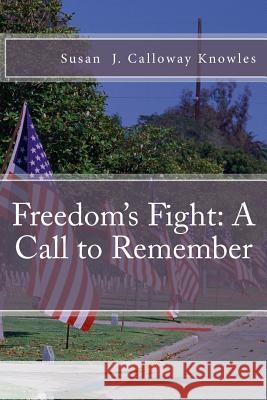 Freedom's Fight: A Call to Remember Susan J. Callowa 9780615787022 Not Avail