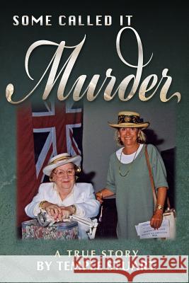 Some Called It Murder: A True Story by Temple Stuart Temple Stuart 9780615787428