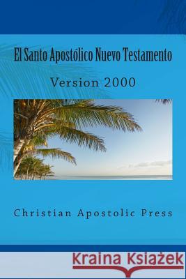 El Santo Apostolico Nuevo Testamento: Version 2000 George Card 9780615787589 Christian Apostolic Press