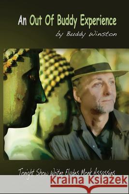 An Out Of Buddy Experience: Tonight Show Writer Eludes Monk Assassins Winston, Buddy 9780615788203 Words of Winston Publications