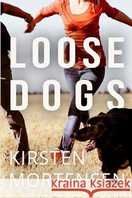 Loose Dogs Kirsten Mortensen 9780615788623 Concealed Beauties Publishing