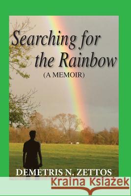 Searching for the Rainbow: A memoir Zettos, Demetris N. 9780615790626 Parnassus Publishing Inc