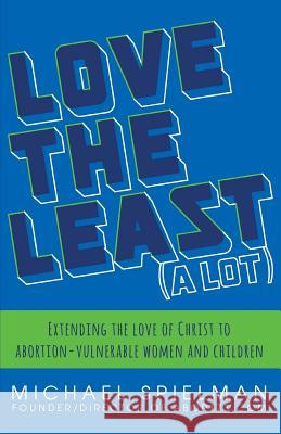 Love the Least (a Lot) Michael Spielman 9780615792712