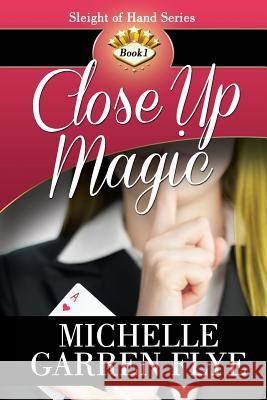 Close Up Magic Michelle Garren Flye 9780615794464