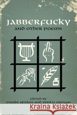 Jabberfucky: and other poems Spekes, Maude 9780615794730 Em Dash Group