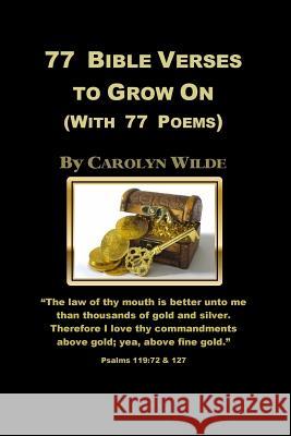 77 Bible Verses to Grow On: (With 77 Poems) Wilde, Carolyn 9780615794914 Paul or Carolyn Wilde