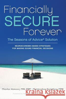 Financially SECURE Forever: The Seasons of Advice Solution Conigliaro, Christopher 9780615796178 Hca Consulting