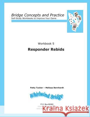 Responder Rebids: Bridge Concepts and Practice Patty Tucker Melissa Bernhardt 9780615797106 Whirlwind Bridge