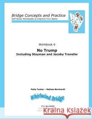 No Trump Including Stayman and Jacoby Transfers: Bridge Concepts and Practice Patty Tucker Melissa Bernhardt 9780615797113 Whirlwind Bridge