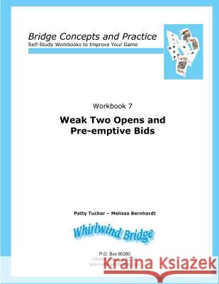 Weak Two Opens and Pre-emptive Bids: Bridge Concepts and Practice Bernhardt, Melissa 9780615797120 Whirlwind Bridge
