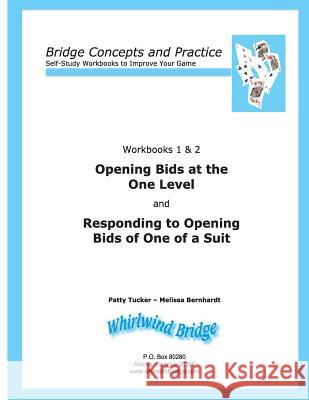 Opening Bids at the One Level and Responding to Opening Bids of One of a Suit Workbooks 1 and 2: Bridge Concepts and Practice Patty Tucker Melissa Bernhardt 9780615797144 Whirlwind Bridge