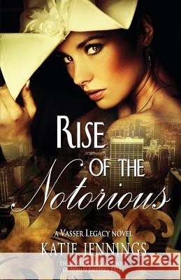 Rise of the Notorious: A Vasser Legacy Novel Katie Jennings 9780615797328