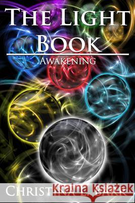 The Light Book: Awakening Christina L. Barr 9780615798509 Ninja Dust