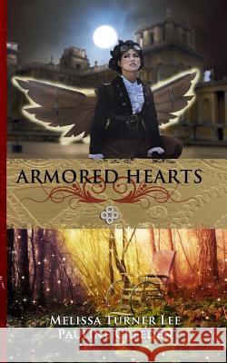 Armored Hearts: Fantasy Steampunk Pauline Creeden Melissa Turne 9780615799308 Altwit Press