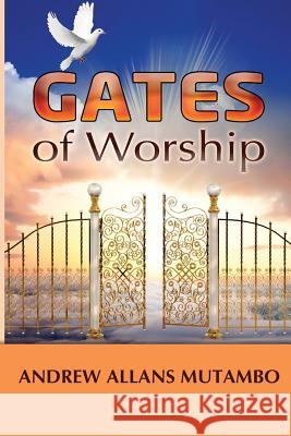 Gates of Worship Andrew Allans Mutambo 9780615801766 Rivendell Publishing