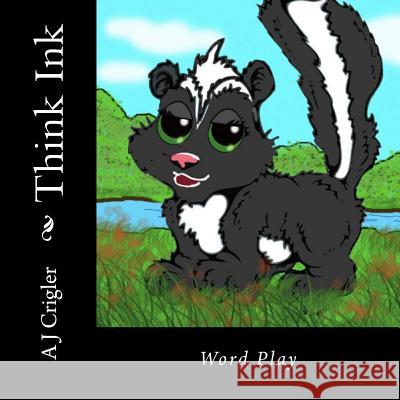 Think Ink: Word Play A. J. Crigler 9780615803104 Storytime Publications