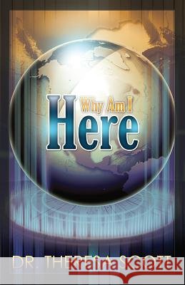 Why Am I Here? Dr Theresa Scott 9780615805009