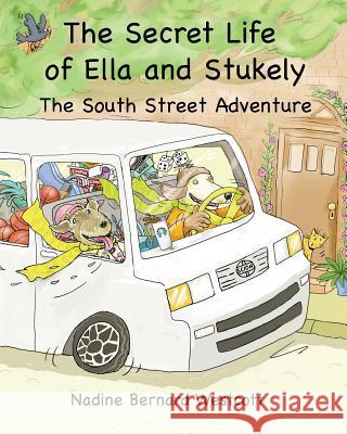 The Secret Life of Ella and Stukely: The South Street Adventure Nadine Bernard Westcott 9780615807553 Nadine Bernard Westcott