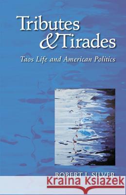 Tributes and Tirades: Taos Life and American Politics Robert J. Silver 9780615807997 Nighthawk Press