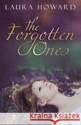 The Forgotten Ones Laura Howard 9780615809052 Finding Bliss Publishing