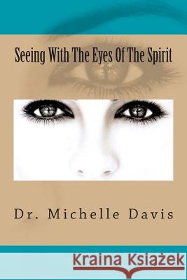 Seeing With The Eyes Of The Spirit McCain, Michael 9780615809182 Maximize Publishing Inc.