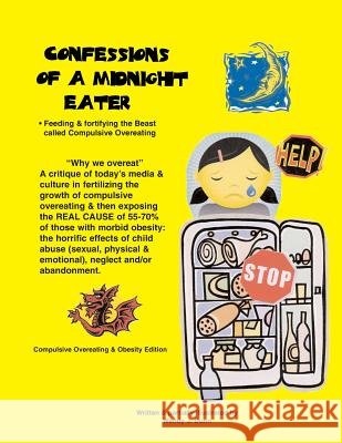 Confessions of a Midnight Eater: Feeding & Fortifying the Beast called Compulsive Overeating Dunn, Wendy J. 9780615809359 Try Wings Press