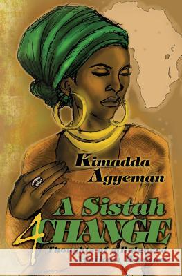 A Sistah 4 Change: Thoughts of a Balanced Afrikan Woman Kimadda Agyeman Idris Abdal Alim 9780615809618 Sistaz 4 Change