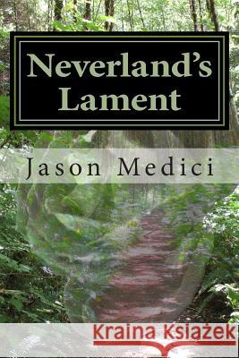 Neverland's Lament Jason Medici 9780615810119 Medici