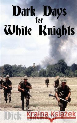 Dark Days for White Knights Dick Jackson 9780615811987 Badgley Pub Co