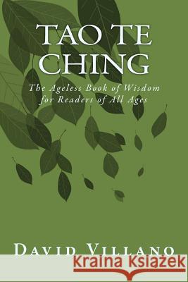 Tao Te Ching: The Ageless Book of Wisdom for Readers of All Ages David Villano 9780615813509 Three Treasures Press