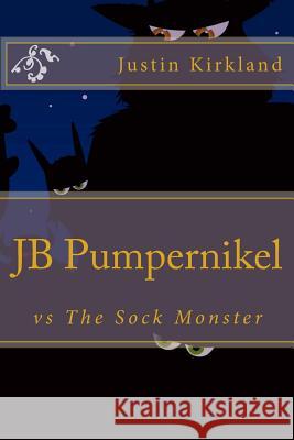 JB Pumpernikel vs The Sock Monster Kirkland, Justin B. 9780615814568