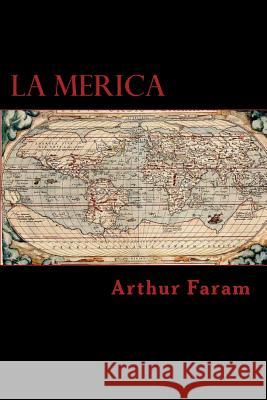 La Merica: The first true history of the colonization of the Americas. Faram, Arthur 9780615814827 Foundation Press