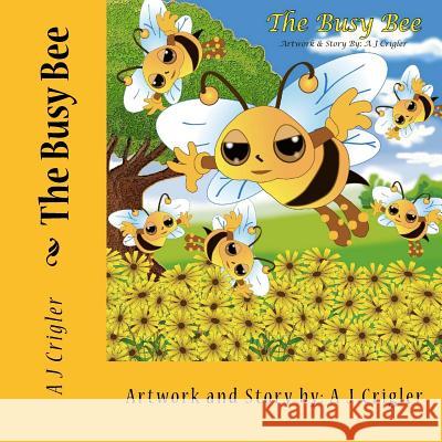 The Busy Bee A. J. Crigler 9780615814926 Storytime Publications