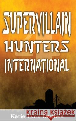 Supervillain Hunters, International Katie Lynn Daniels 9780615815015 Provide Your Own - Books