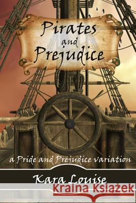 Pirates and Prejudice Kara Louise 9780615815428