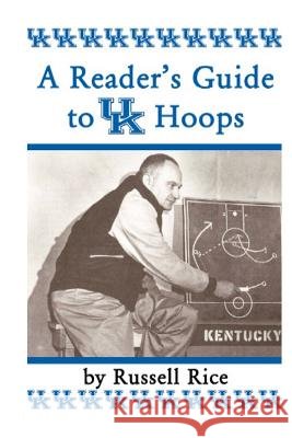 A Reader'sGuide To UK Hoops Rice, Russell 9780615815695