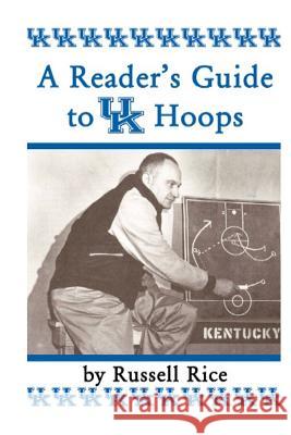 A Reader'sGuide To UK Hoops Rice, Russell 9780615815695 Dan/Russ Publications