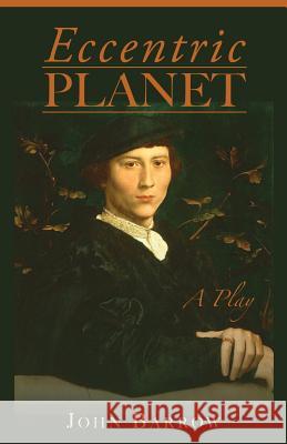 Eccentric Planet: a play Barrow, John 9780615815916