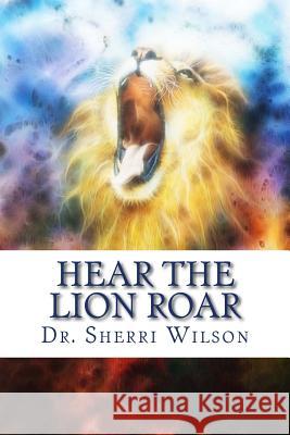 Hear the Lion Roar Sherri Wilson 9780615817200