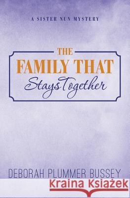 The Family That Stays Together Deborah Plummer Bussey 9780615818658 Half Dozen Publications