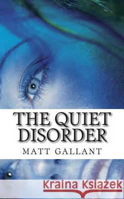 The Quiet Disorder Matthew Gallant 9780615818818