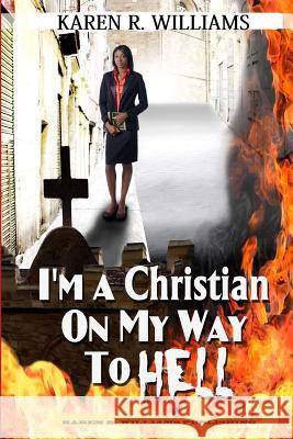 I'M A Christian On My Way To Hell Williams, Karen R. 9780615818825 Karen R Williams